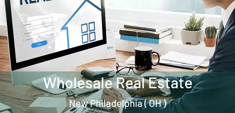  Wholesale Real Estate New Philadelphia ( OH )