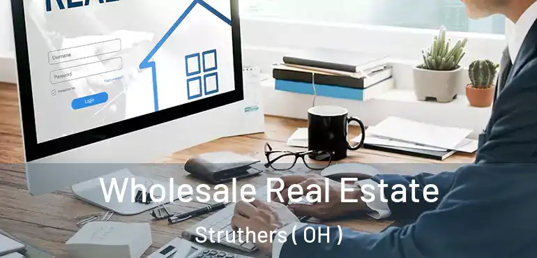  Wholesale Real Estate Struthers ( OH )
