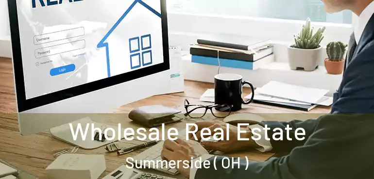  Wholesale Real Estate Summerside ( OH )