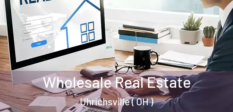  Wholesale Real Estate Uhrichsville ( OH )