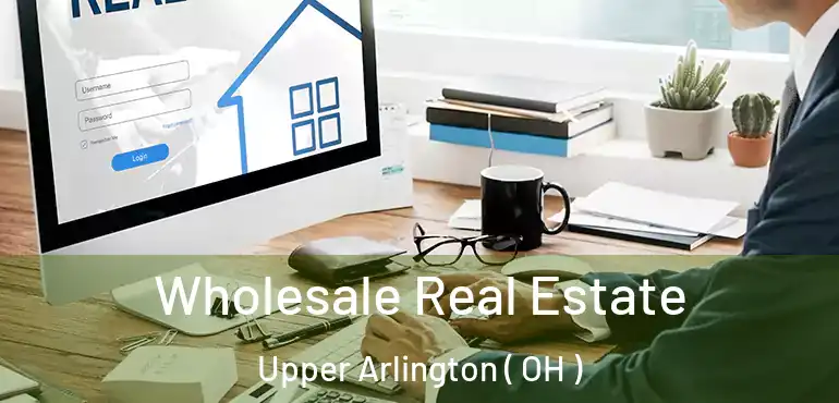  Wholesale Real Estate Upper Arlington ( OH )