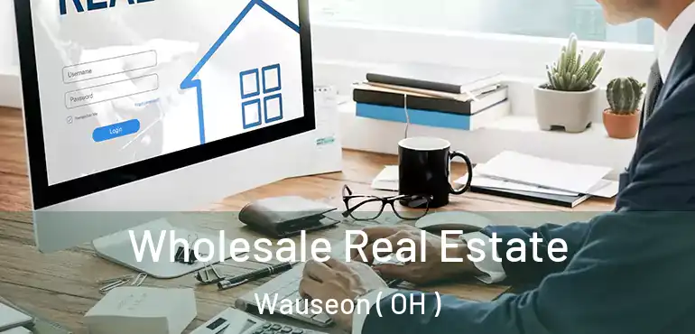  Wholesale Real Estate Wauseon ( OH )