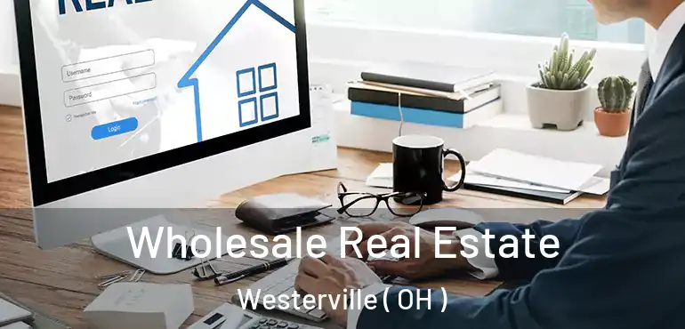  Wholesale Real Estate Westerville ( OH )