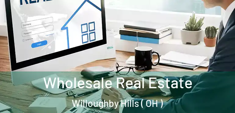  Wholesale Real Estate Willoughby Hills ( OH )