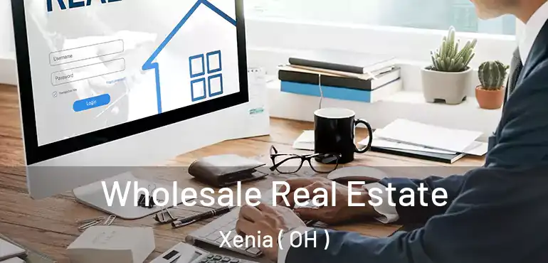  Wholesale Real Estate Xenia ( OH )