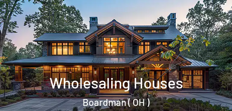  Wholesaling Houses Boardman ( OH )