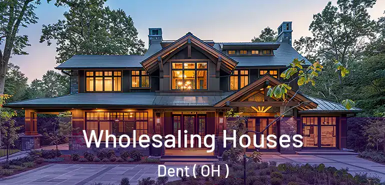  Wholesaling Houses Dent ( OH )