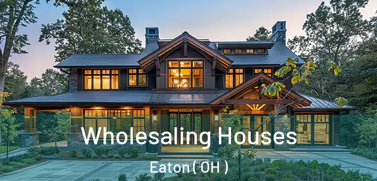 Wholesaling Houses Eaton ( OH )