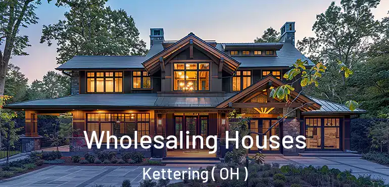  Wholesaling Houses Kettering ( OH )