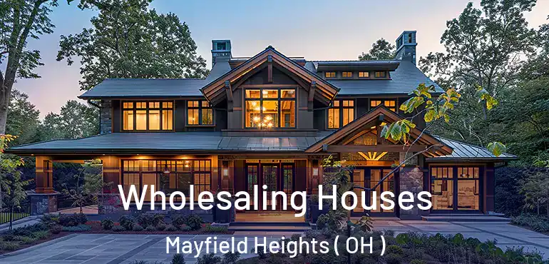  Wholesaling Houses Mayfield Heights ( OH )