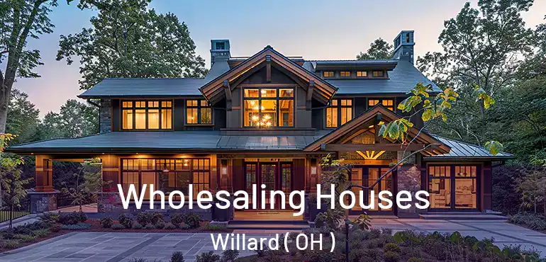 Wholesaling Houses Willard ( OH )