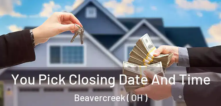  You Pick Closing Date And Time Beavercreek ( OH )