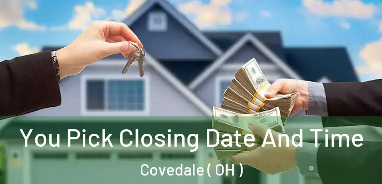  You Pick Closing Date And Time Covedale ( OH )