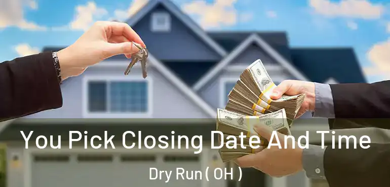  You Pick Closing Date And Time Dry Run ( OH )