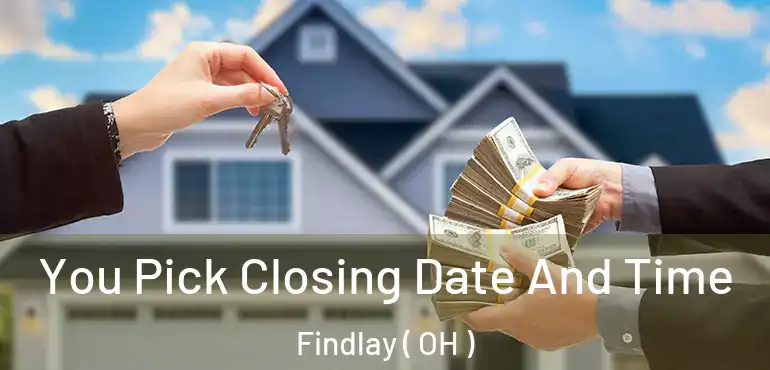  You Pick Closing Date And Time Findlay ( OH )