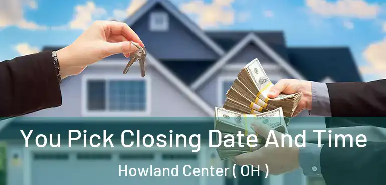  You Pick Closing Date And Time Howland Center ( OH )