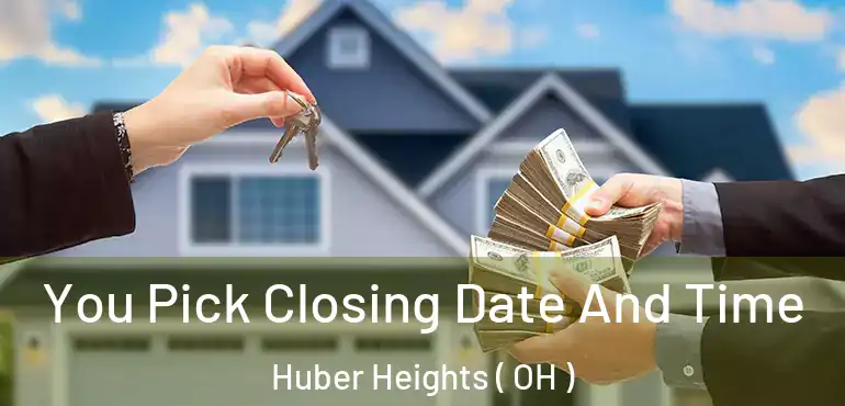  You Pick Closing Date And Time Huber Heights ( OH )