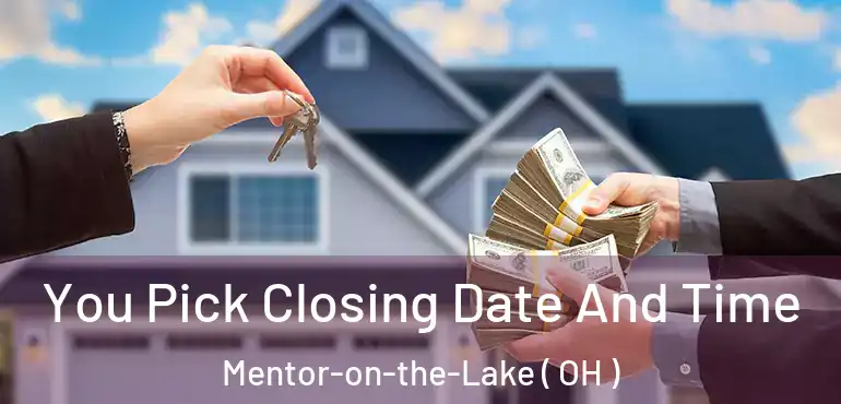  You Pick Closing Date And Time Mentor-on-the-Lake ( OH )
