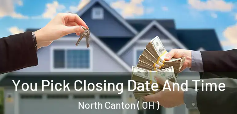  You Pick Closing Date And Time North Canton ( OH )