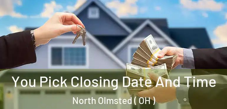  You Pick Closing Date And Time North Olmsted ( OH )