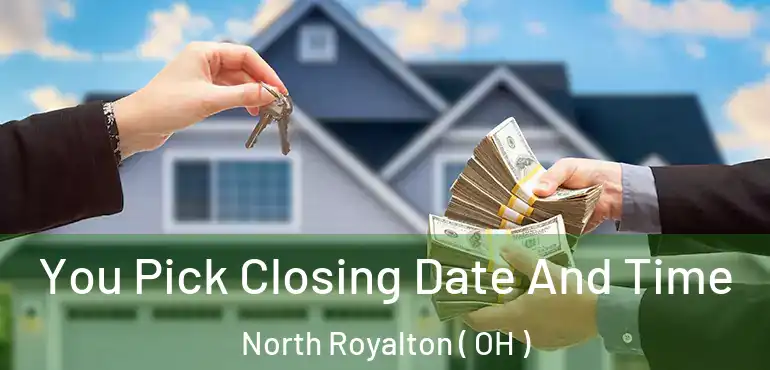  You Pick Closing Date And Time North Royalton ( OH )