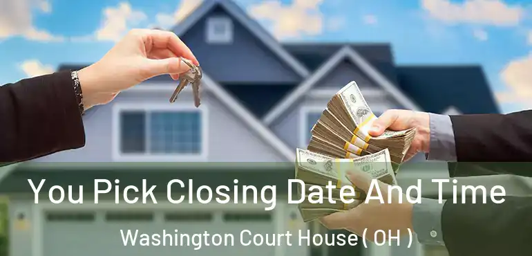  You Pick Closing Date And Time Washington Court House ( OH )